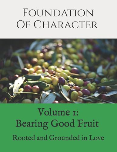 9781499296303: Foundation of Character: Rooted and Grounded in Love (Bearing Good Fruit)