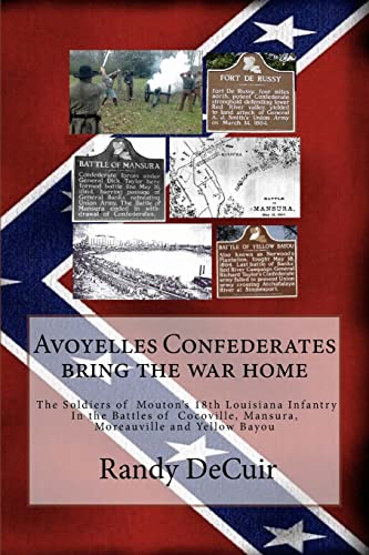 Imagen de archivo de Avoyelles Confederates bring the war home; The Soldiers of Mouton?s 18th Louis (150th Anniversary of the Civil War in Avoyelles) a la venta por Lucky's Textbooks