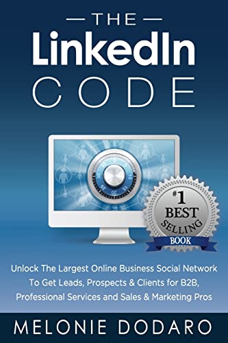 Stock image for The LinkedIn Code : Unlock the Largest Online Business Social Network to Get Leads, Prospects and Clients for B2B, Professional Services and Sales and Marketing Pros for sale by Better World Books