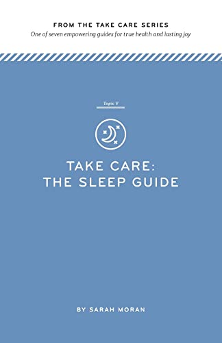 Beispielbild fr Take Care: The Sleep Guide: One of seven empowering guides for true health and lasting joy zum Verkauf von THE SAINT BOOKSTORE