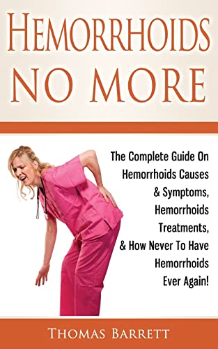 Stock image for Hemorrhoids No More: The Complete Guide On Hemorrhoids Causes & Symptoms, Hemorrhoids Treatments, & How Never To Have Hemorrhoids Ever Again! for sale by ZBK Books