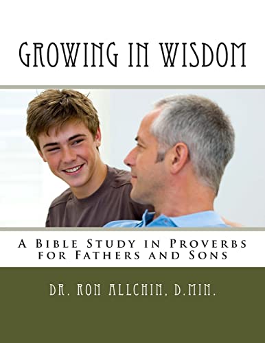 Beispielbild fr Growing in Wisdom: A Bible Study in Proverbs for Fathers and Sons zum Verkauf von BooksRun