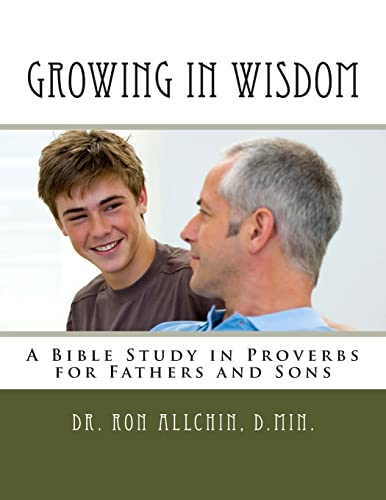 Stock image for Growing in Wisdom: A Bible Study in Proverbs for Fathers and Sons for sale by kelseyskorner