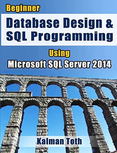 9781499321739: Beginner Database Design & SQL Programming Using Microsoft SQL Server 2014