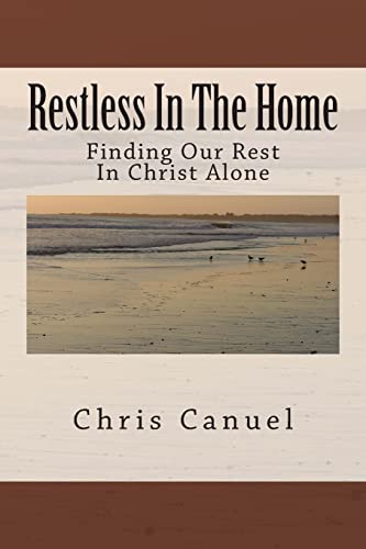 Beispielbild fr Restless In The Home: Finding Our Rest In Christ Alone zum Verkauf von THE SAINT BOOKSTORE