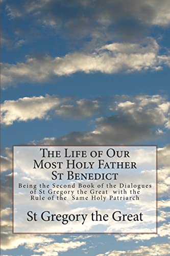 Stock image for The Life of Our Most Holy Father St Benedict: Being the Second Book of the Dialogues of St Gregory the Great with the Rule of the Same Holy Patriarch for sale by WorldofBooks