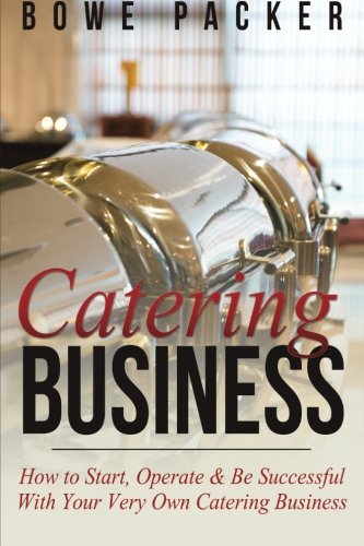 Beispielbild fr Catering Business: How to Start, Operate & Be Successful With Your Very Own Catering Business zum Verkauf von Your Online Bookstore