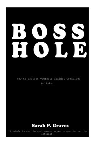 9781499328899: BOSSHOLE- How To Protect Yourself Against Workplace Bullying