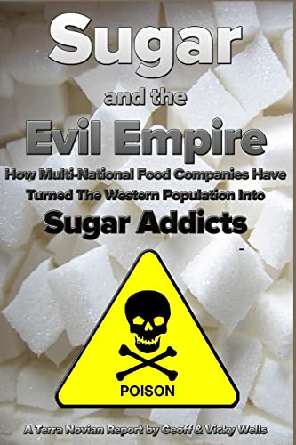 Stock image for Sugar and the Evil Empire: How Multi-National Food Companies Have Turned The Western Population Into Sugar Addicts: Volume 1 for sale by WorldofBooks