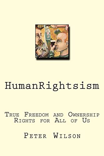 Stock image for HumanRightsism: True Freedom and Ownership Rights for All of Us for sale by Half Price Books Inc.