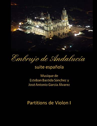 Stock image for Embrujo de Andalucia - suite espanola - partitions de violon I: Esteban Bastida Sanchez y Jose Antonio Garcia Alvarez (Embrujo de Andaluca - Suite sinfnica) (Spanish Edition) for sale by Lucky's Textbooks