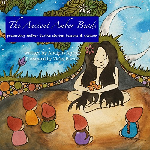 Stock image for The Ancient Amber Beads: preserving Mother Earth's stories, lessons & wisdom for sale by HPB-Emerald