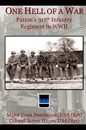 Beispielbild fr One Hell of a War: General Patton's 317th Infantry Regiment in WWII zum Verkauf von California Books