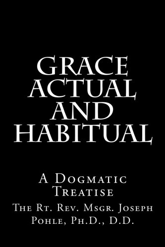 Imagen de archivo de Grace Actual and Habitual: A Dogmatic Treatise a la venta por Revaluation Books