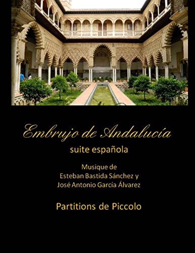 9781499345384: Embrujo de Andalucia - suite espanola - partitions de piccolo: Esteban Bastida Sanchez y Jose Antonio Garcia Alvarez (Embrujo de Andaluca - Suite sinfnica)