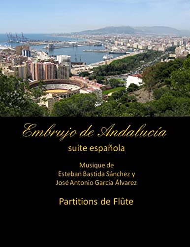 Stock image for Embrujo de Andalucia - suite espanola - partitions de flute: Esteban Bastida Sanchez y Jose Antonio Garcia Alvarez (Embrujo de Andaluca - Suite sinfnica) (Spanish Edition) for sale by Lucky's Textbooks