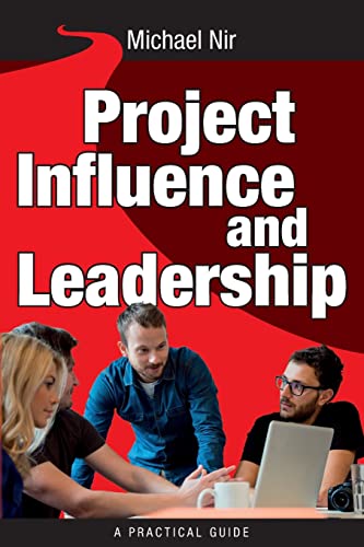 Imagen de archivo de Project Management: Influence and Leadership Building Rapport in Teams, A practical guide: Project Influence and Leadership a la venta por THE SAINT BOOKSTORE