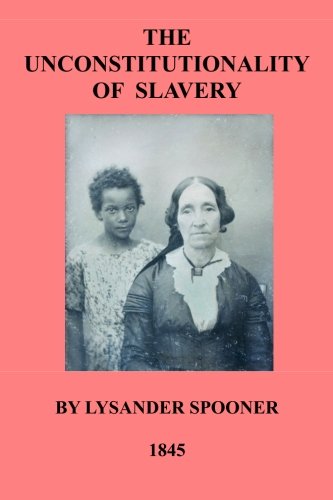 Beispielbild fr The Unconstitutionality Of Slavery zum Verkauf von Revaluation Books