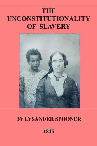 Imagen de archivo de The Unconstitutionality Of Slavery a la venta por Revaluation Books