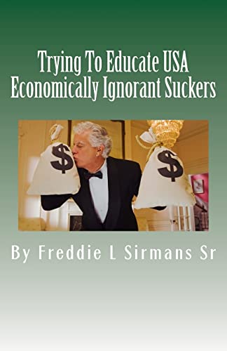 Stock image for Trying To Educate USA Economically Ignorant Suckers for sale by THE SAINT BOOKSTORE