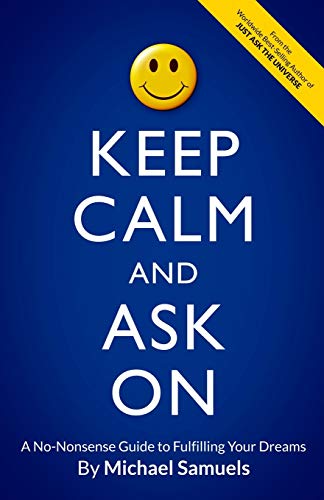 Imagen de archivo de Keep Calm and Ask On: A No-Nonsense Guide to Fulfilling Your Dreams a la venta por ThriftBooks-Atlanta