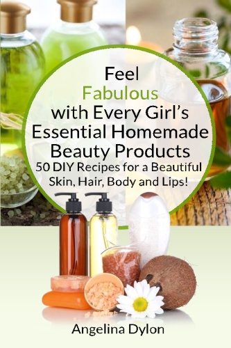 Beispielbild fr Feel Fabulous with Every Girl's Essential Homemade Beauty Products: 50 DIY Recipes for a Beautiful Skin, Hair, Body and Lips! zum Verkauf von Wonder Book