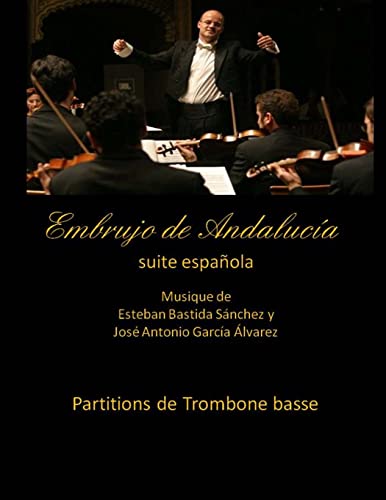 Beispielbild fr Embrujo de Andalucia - suite espanola - partitions de trombone basse: Esteban Bastida Sanchez y Jose Antonio Garcia Alvarez (Embrujo de Andaluca - Suite sinfnica) (Spanish Edition) zum Verkauf von Lucky's Textbooks