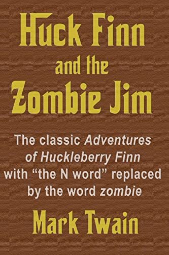Imagen de archivo de Huck Finn and the Zombie Jim: The classic Adventures of Huckleberry Finn with ?the N word? replaced by the word zombie a la venta por California Books