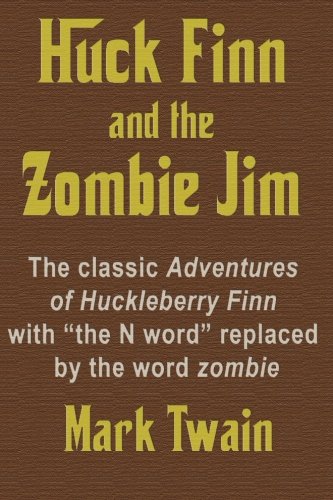 Stock image for Huck Finn and the Zombie Jim: The classic Adventures of Huckleberry Finn with "the N word" replaced by the word zombie for sale by California Books