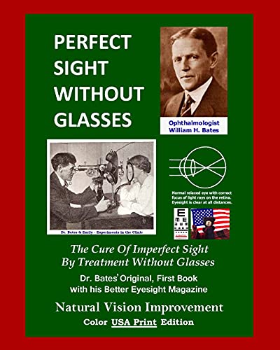 Imagen de archivo de Perfect Sight Without Glasses : The Cure of Imperfect Sight by Treatment Without Glasses - Dr. Bates Original, First Book- Natural Vision Improvement (Color - USA Print Edition) a la venta por GreatBookPrices