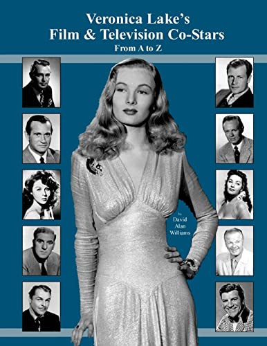9781499360455: Veronica Lake's Film & Television Co-Stars From A to Z