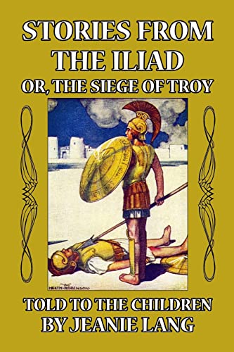 Beispielbild fr Stories from the Iliad or, the Siege of Troy: Told to the Children zum Verkauf von Ergodebooks