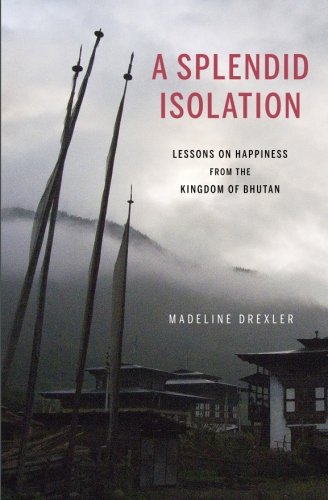 Beispielbild fr A Splendid Isolation: Lessons on Happiness from the Kingdom of Bhutan zum Verkauf von Wonder Book