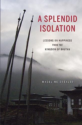 Stock image for A Splendid Isolation: Lessons on Happiness from the Kingdom of Bhutan for sale by Wonder Book