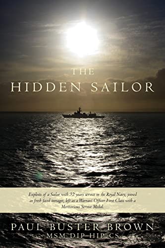 Stock image for The Hidden Sailor: Exploits of a Sailor with 32 years service in the Royal Navy, joined as fresh faced teenager, left as a Warrant Officer First Class with a Meritorious Service Medal. for sale by WorldofBooks