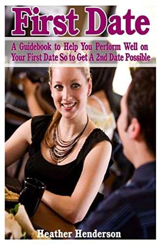 9781499364422: First Date: A Guidebook to Help You Perform Well on Your First Date So to Get A 2nd Date Possible