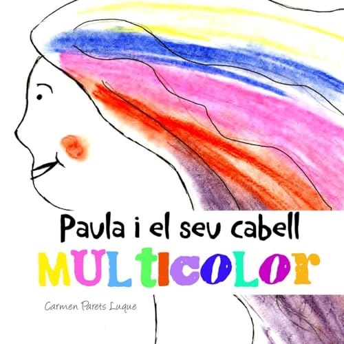 Imagen de archivo de Paula i el seu cabell multicolor: ( conte illustrat per a nens de 2 a 6 anys) (Catalan Edition) a la venta por Lucky's Textbooks