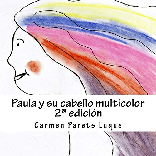 9781499365337: Paula y su cabello multicolor: ( cuento ilustrado para soadores de 2 a 6 aos)