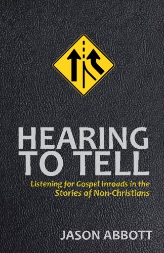 Stock image for Hearing to Tell: Listening for Gospel Inroads in the Stories of Non-Christians for sale by Revaluation Books