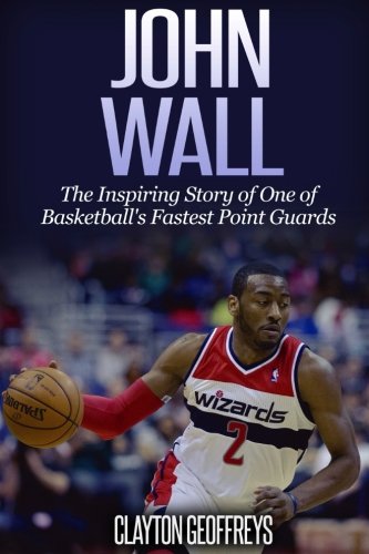 Beispielbild fr John Wall: The Inspiring Story of One of Basketball's Fastest Point Guards (Basketball Biography Books) zum Verkauf von Wonder Book