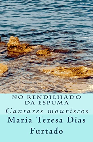 Stock image for No rendilhado da espuma: Cantares mouriscos for sale by THE SAINT BOOKSTORE