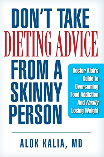 9781499378719: Don't take dieting advice from a skinny person: Doctor Alok's guide to overcoming food addiction and finally losing weight