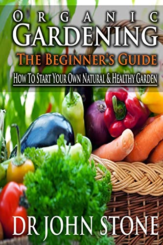 Stock image for Organic Gardening The Beginner's Guide: How To Start Your Own Natural & Healthy Garden for sale by Lucky's Textbooks