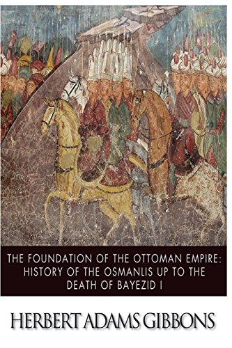 9781499380712: The Foundation of the Ottoman Empire; A History of the Osmanlis up to the Death of Bayezid I