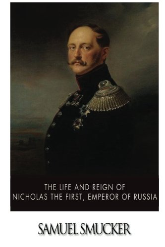 9781499381764: The Life and Reign of Nicholas the First, Emperor of Russia