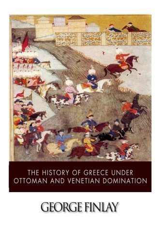 Imagen de archivo de The History of Greece under Ottoman and Venetian Domination a la venta por SecondSale