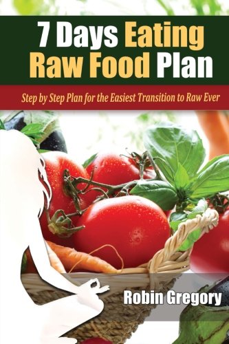 Stock image for 7 Days Eating Raw Food Plan: Step by Step Plan for the Easiest Transition to Raw Ever for sale by ThriftBooks-Atlanta