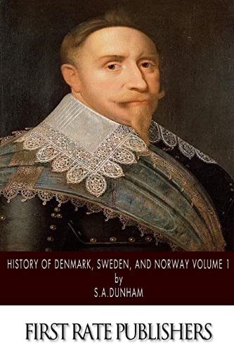 History of Denmark, Sweden, and Norway Volume 1 - Dunham, S.A ...
