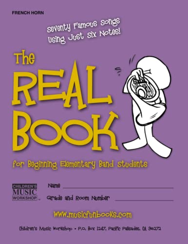 9781499395952: The Real Book for Beginning Elementary Band Students (French Horn): Seventy Famous Songs Using Just Six Notes