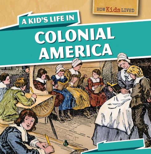Imagen de archivo de A Kid's Life in Colonial America (How Kids Lived) a la venta por Save With Sam